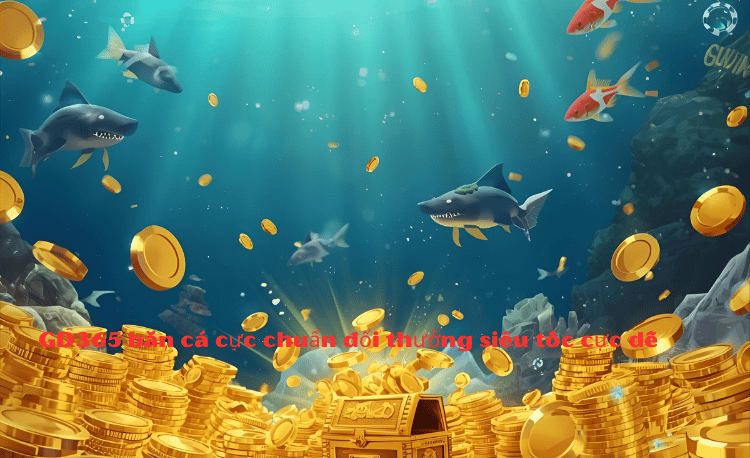 Mẹo Bắn Cá Đổi Thưởng GD365